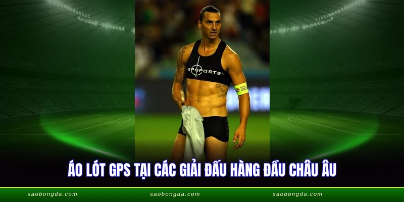 Tại Sao Các Cầu Thủ Phải Mặc Áo Lót - Bí Mật GPS Hiện Đại 3 Áo lót GPS tại các giải đấu hàng đầu châu Âu