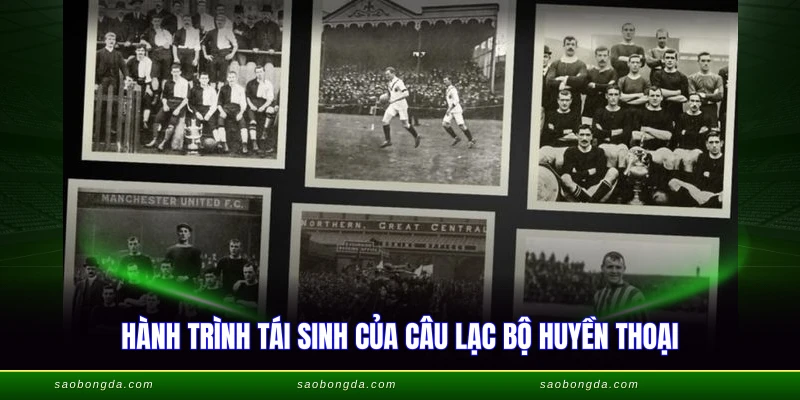 Hành trình tái sinh của câu lạc bộ huyền thoại