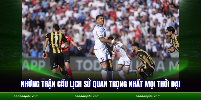 Những trận cầu lịch sử quan trọng nhất mọi thời đại