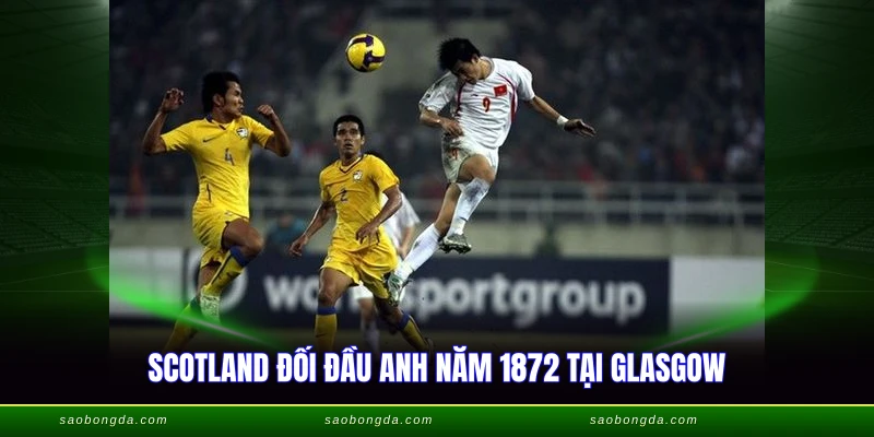 Scotland đối đầu Anh năm 1872 tại Glasgow