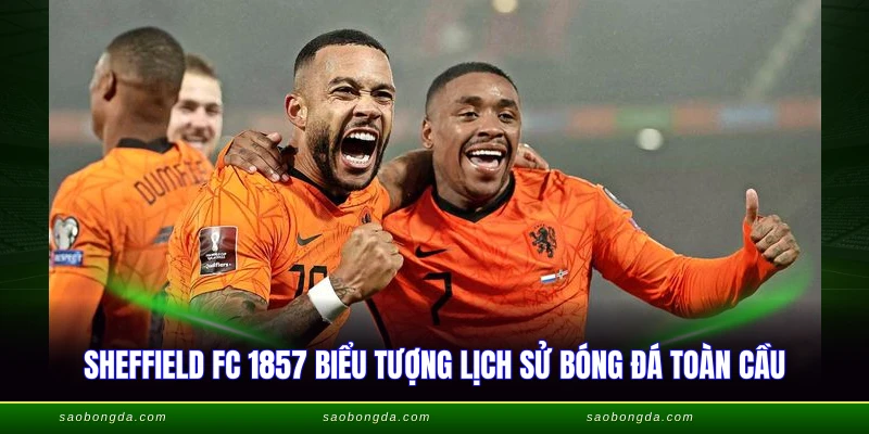 Sheffield FC 1857 biểu tượng lịch sử bóng đá toàn cầu