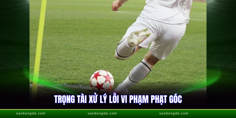 Đá Phạt Góc - Luật FIFA Và Kỹ Thuật Thực Hiện 3 Trọng tài xử lý lỗi vi phạm phạt góc