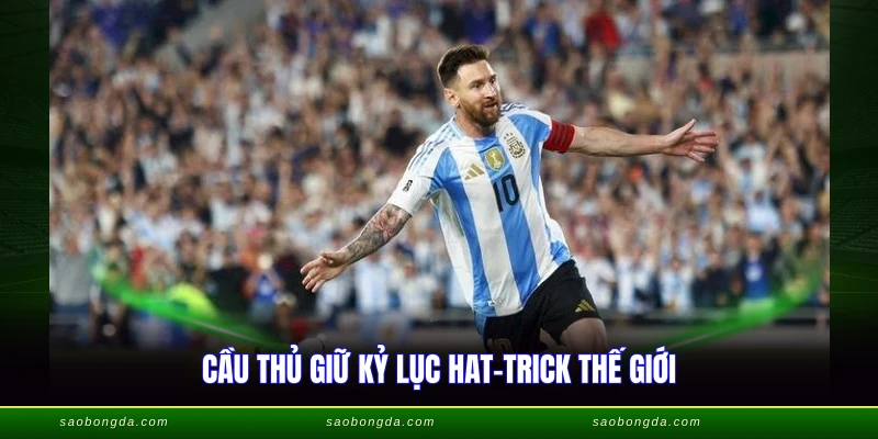 Cầu thủ giữ kỷ lục hat-trick thế giới