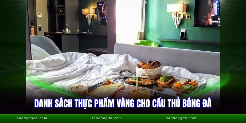 Trước Khi Đá Bóng Nên Ăn Gì - Bí Quyết Dinh Dưỡng 2026 2 Danh sách thực phẩm vàng cho cầu thủ bóng đá