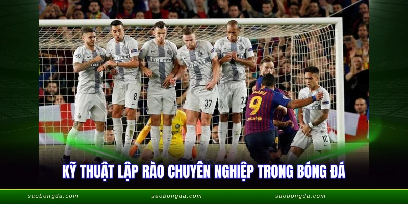 Kỹ thuật lập rào chuyên nghiệp trong bóng đá