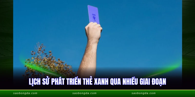 Thẻ Xanh Trong Bóng Đá - Quy Định Sin Bin Mới Nhất 2026 2 Lịch sử phát triển thẻ xanh qua nhiều giai đoạn