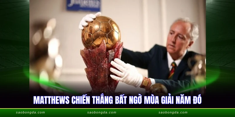 Siêu Quả Bóng Vàng Đầu Tiên - Stanley Matthews 1956 3 Matthews chiến thắng bất ngờ mùa giải năm đó