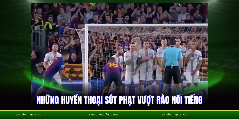 Những huyền thoại sút phạt vượt rào nổi tiếng