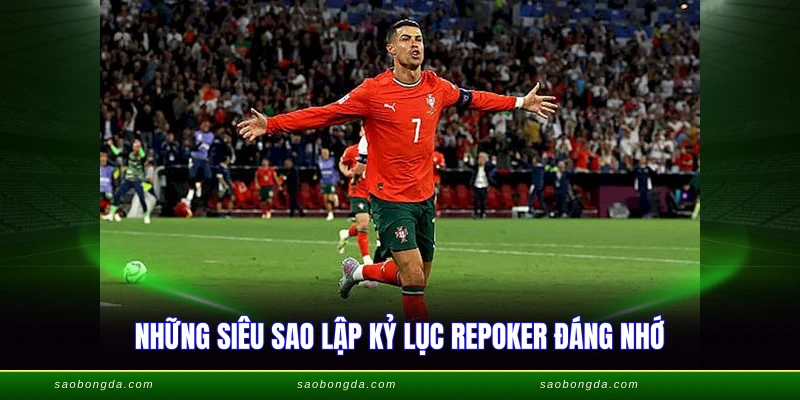 Những siêu sao lập kỷ lục repoker đáng nhớ