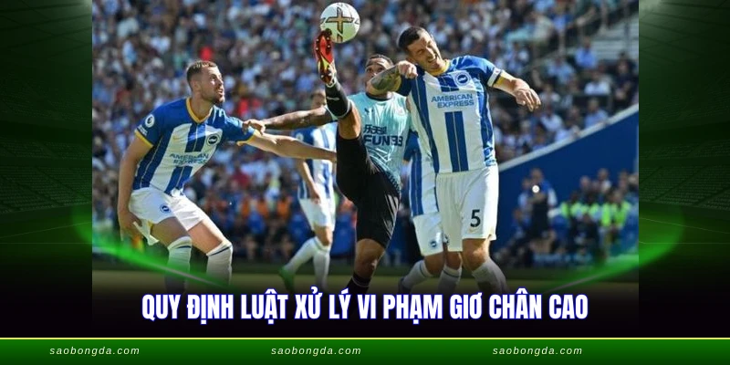 Lỗi Cao Chân Trong Bóng Đá - Luật Phạt Chi Tiết 2026 4 Quy định luật xử lý vi phạm giơ chân cao