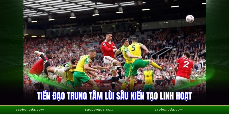 St Và Cf Khác Nhau Như Thế Nào - Phân Tích Chi Tiết 2 Tiền đạo trung tâm lùi sâu kiến tạo linh hoạt