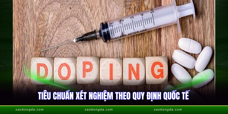 Kiểm Tra Doping Là Gì - Quy Trình Phát Hiện Chất Cấm 3 Tiêu chuẩn xét nghiệm theo quy định quốc tế