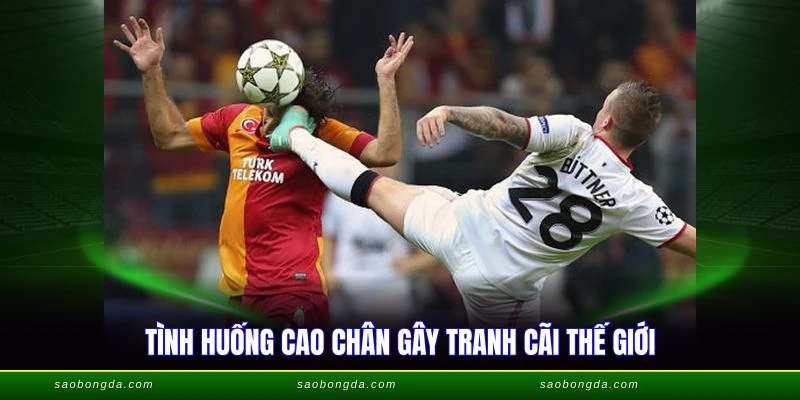 Lỗi Cao Chân Trong Bóng Đá - Luật Phạt Chi Tiết 2026 3 Tình huống cao chân gây tranh cãi thế giới