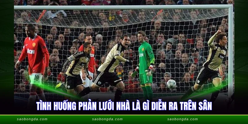 Tình huống phản lưới nhà là gì diễn ra trên sân