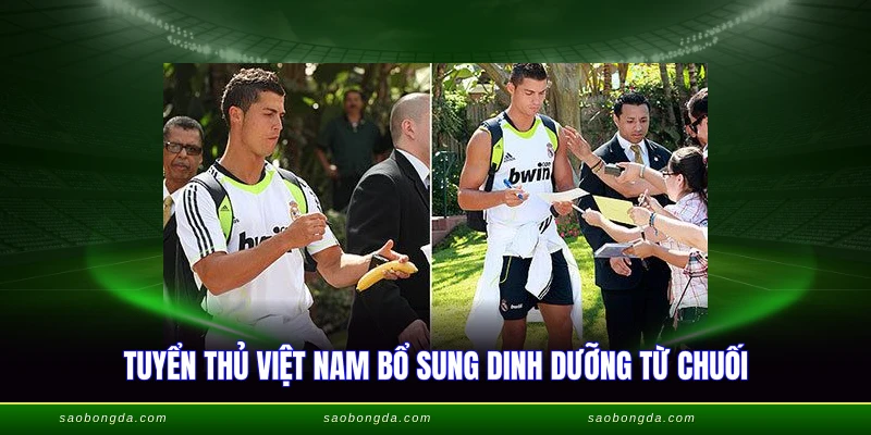 Tuyển thủ Việt Nam bổ sung dinh dưỡng từ chuối