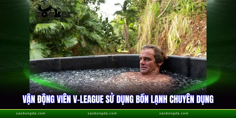 Vận động viên V-League sử dụng bồn lạnh chuyên dụng